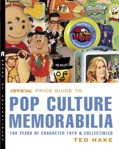 The Official Price Guide to Pop Culture Memorabilia: 150 Years of Character Toys & Collectibles