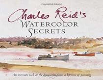 Charles Reid's Watercolor Secrets Charles Reid's Watercolor Secrets