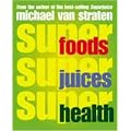 Superfoods, Superjuices, Superhealth