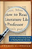 Thomas C. Foster's How to Read Literature Like a Professor: A Lively and Entertaining Guide to Reading Between the Lines (Paperback)(2003)