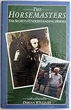 The horsemasters : the secret of understanding horses