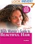 The Black Woman's Guide to Beautiful Hair: A Positive Approach to Managing any Hair Type and Style