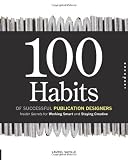 100 Habits of Successful Publication Designers: Insider Secrets for Working Smart and Staying Creative