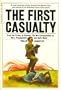 The First Casualty: From the Crimea to Vietnam : The War Correspondent As Hero, Propagandist, and Myth Maker (Harvest Book ; Hb 343)