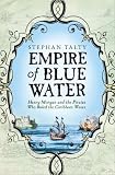 Empire of Blue Water: Henry Morgan and the Pirates Who Rules the Caribbean Waves