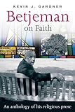 Betjeman on faith : an anthology of his religious prose