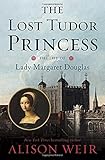 The Lost Tudor Princess: The Life of Lady Margaret Douglas
