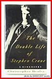 The Double Life of Stephen Crane: A Biography