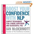Boost Your Confidence With NLP: Simple techniques for a more confident and successful you