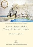 Britain, Spain and the Treaty of Utrecht, 1713-2013