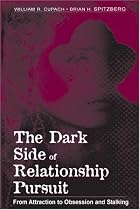 The Dark Side of Relationship Pursuit: From Attraction To Obsession and Stalking