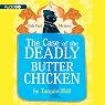 The Case of the Deadly Butter Chicken: Vish Puri, Most Private Investigator, Book 3