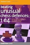 Beating Unusual Chess Defences: 1 e4: Dealing with the Scandinavian, Pirc, Modern, Alekhine and other tricky lines