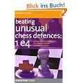 Beating Unusual Chess Defences: 1 e4: Dealing with the Scandinavian, Pirc, Modern, Alekhine and Other Tricky Lines