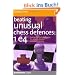 Beating Unusual Chess Defences: 1 e4: Dealing with the Scandinavian, Pirc, Modern, Alekhine and Other Tricky Lines