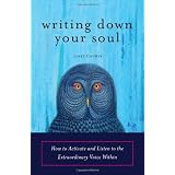WritingDownYourSoul:HowtoActivateandListentotheExtraordinaryVoiceWithin