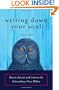 Writing Down Your Soul: How to Activate and Listen to the Extraordinary Voice Within