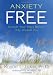 Anxiety Free: Unravel Your Fears Before They Unravel You