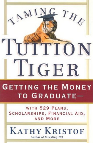 Taming the Tuition Tiger: Getting the Money to Graduate-With 529 Plans, Scholarships, Financial Aid, and More (Bloomberg Personal Bookshelf)