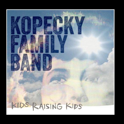 Kopecky Family Band - Kids Raising Kids - Zortam Music