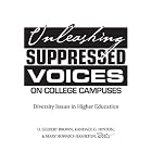Unleashing Suppressed Voices on College Campuses: Diversity Issues in Higher Education by O. Gilbert Brown, Kandace G. Hinton, and Mary Howard-Hamilton