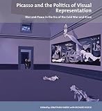 Picasso and the politics of visual representation : war and peace in the era of the Cold War and since