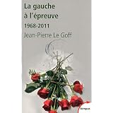 La gauche � l'�preuve : 1968-2011par Jean-Pierre Le Goff