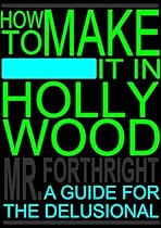 How to Make It in Hollywood: A Guide for the Delusional