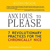 Anxious to Please: 7 Revolutionary Practices for the Chronically Nice | [Craig English, James Rapson]