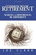 Common Sense Retirement: Making a difference; be different