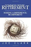 Common Sense Retirement: Making a difference; be different