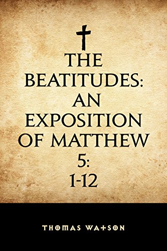The Beatitudes: An Exposition of Matthew 5:1-12