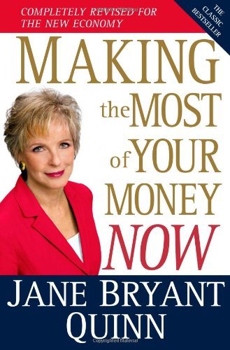 By Jane Bryant Quinn Making the Most of Your Money Now: The Classic Bestseller Completely Revised for the New Economy (Revised)
