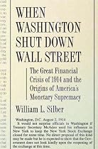 When Washington Shut Down Wall Street: The Great Financial Crisis of 1914 and the Origins of America's Monetary Supremacy