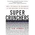 Super Crunchers: Why Thinking-by-Numbers Is the New Way to Be Smart