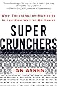 Super Crunchers: Why Thinking-by-Numbers Is the New Way to Be Smart