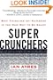 Super Crunchers: Why Thinking-by-Numbers Is the New Way to Be Smart