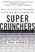 Super Crunchers: Why Thinking-by-Numbers Is the New Way to Be Smart