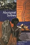 Aboriginal Sydney: A Guide to the Important Places of the Past and Present