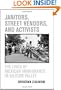 Janitors, Street Vendors, and Activists: The Lives of Mexican Immigrants in Silicon Valley
