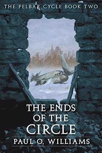 The Ends of the Circle: The Pelbar Cycle, Book Two (Beyond Armageddon 2)