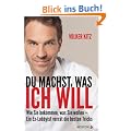Du machst, was ich will: Wie Sie bekommen, was Sie wollen - ein Ex-Lobbyist verr�t die besten Tricks