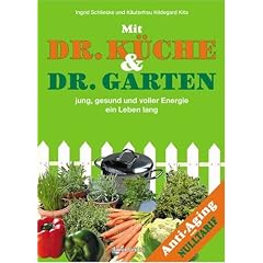 Dr. K�che und Dr. Garten: Jung, gesund und voller Energie ein Leben lang