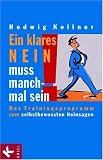 Ein klares Nein muss manchmal sein: Das Trainingsprogramm zum selbstbewussten Neinsagen - Hedwig Kellner