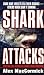 Shark Attacks: Terrifying True Accounts Of Shark Attacks Worldwide