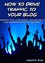 How To Drive Traffic To Your Blog (2nd Edition)