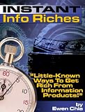 Instant Info Riches - Little-Known Ways To Get Rich From Information Products!