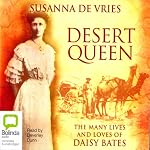 Desert Queen: The Many Lives and Loves of Daisy Bates | Susanna De Vries