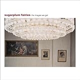 The Images We Get by Sugarplum Fairies (2011-04-12)【並行輸入品】