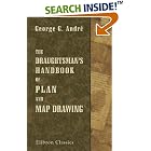 The Draughtsman's Handbook of Plan and Map Planing: Including Instructions for the... by  George Guillaume Andr�